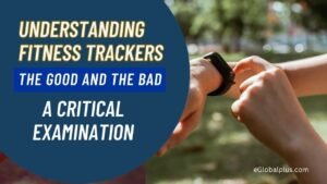 Understanding Fitness Trackers The Good and the Bad one